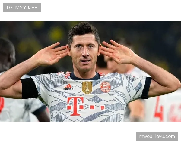 莱万多夫斯基迎来生涯里程碑之战，迈向职业生涯新高峰